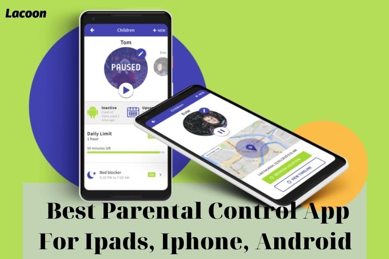 Best Parental Control App For Ipads, Iphone, Android 2022: Top Full Guide