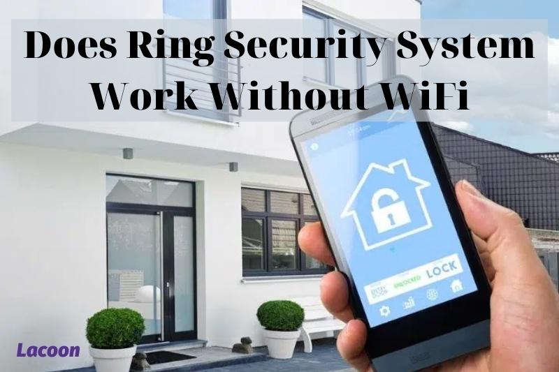 Apakah sistem keamanan cincin bekerja tanpa WiFi 2022: Panduan Lengkap Top