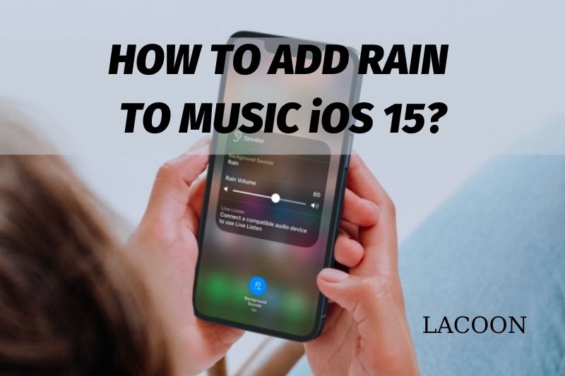 How To Add Rain To Music iOS 15 Best Ultimate Guide For You 2022