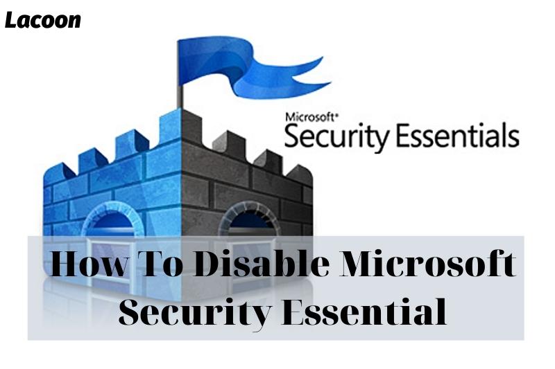 How To Disable Microsoft Security Essential 2022: Top Full Guide