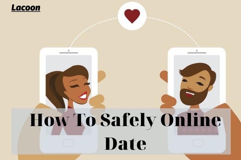 How To Safely Online Date 2022: Top Full Guide