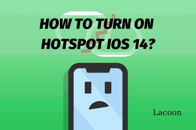 How to Turn On Hotspot iOS 14 & Best Ways To Fix It Not Working 2022