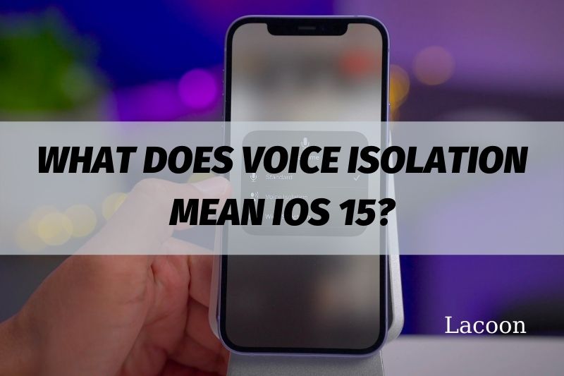 What Does Voice Isolation Mean iOS 15 How To Turn It On iPhone 2022