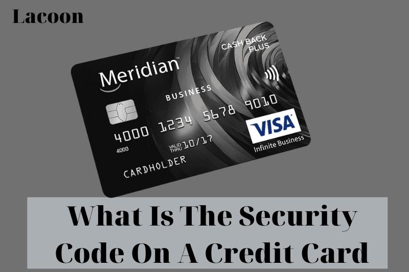 What Is The Security Code On A Credit Card 2022: Top Full Guide