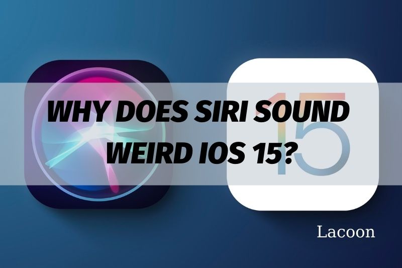 Why Does Siri Sound Weird iOS 15 And How To Fix It Easily 2022