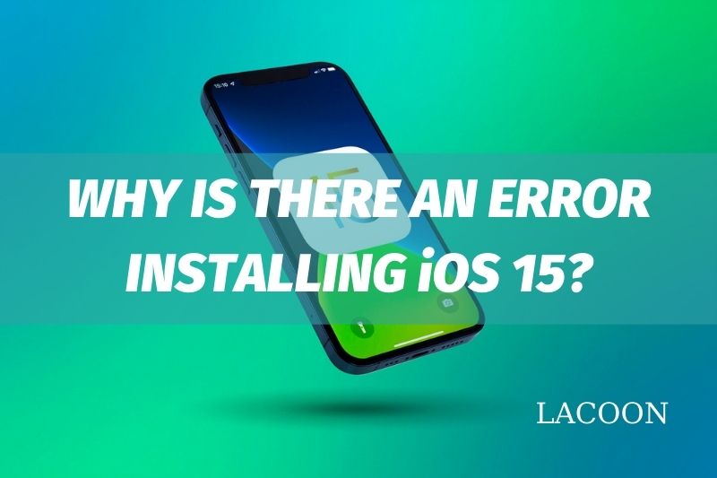 Why Is There An Error Installing iOS 15 Fix The Common Error 2022