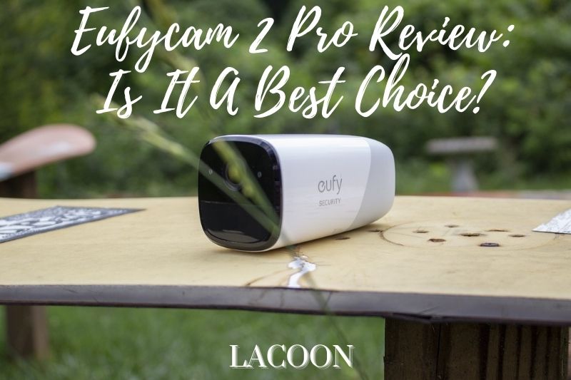 Eufycam 2 Pro Review 2022: Is It A Best Choice?