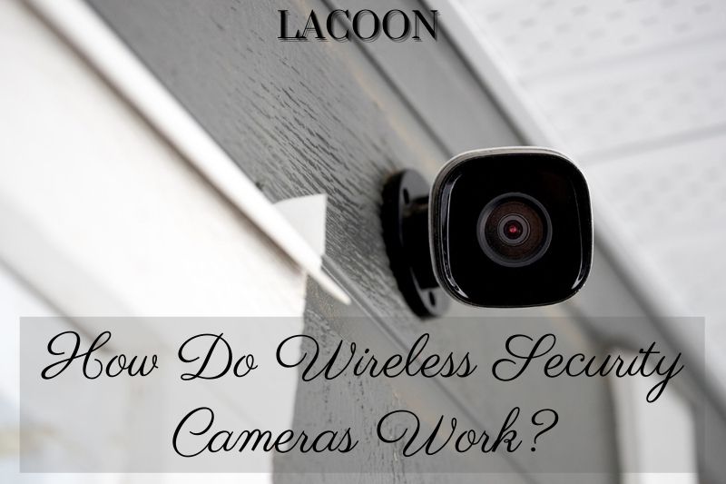 How Do Wireless Security Cameras Work 2022?