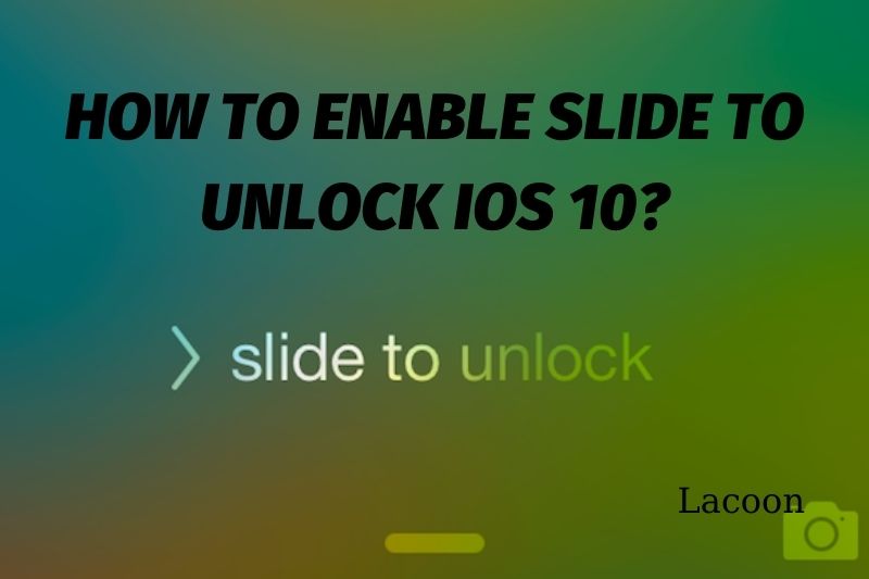 How To Enable Slide To Unlock iOS 10 Best Ultimate Guide For You 2022