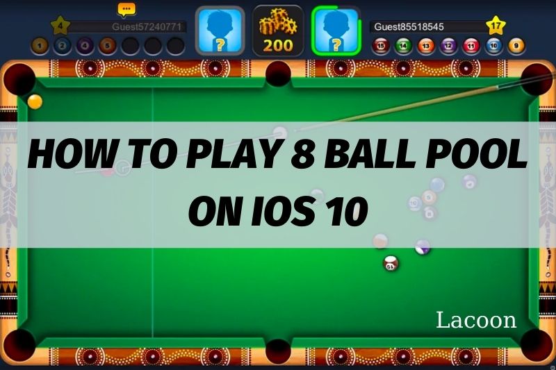 How To Play 8 Ball Pool On iOS 10 Best Ultimate Guide Need To Know 2022