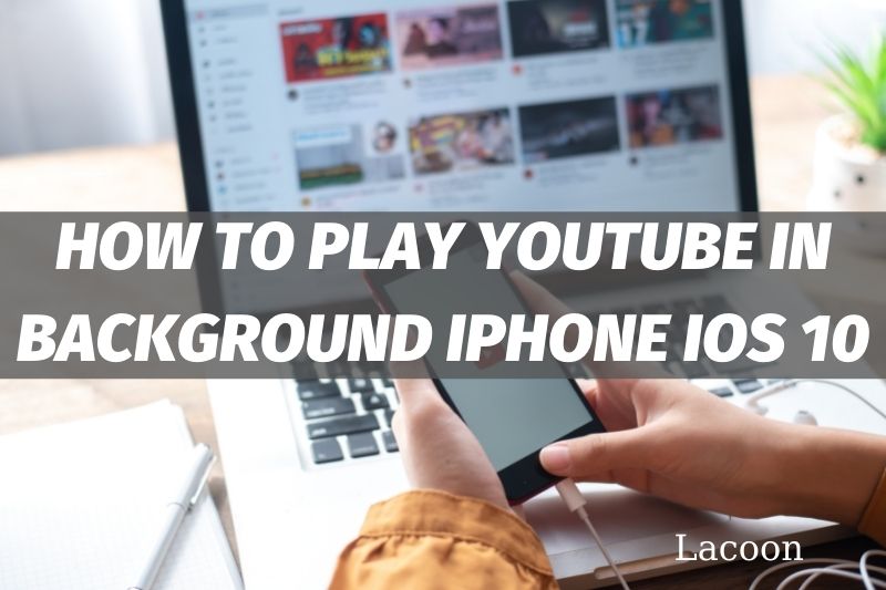 How To Play Youtube In Background iPhone iOS 10 Best Full Guide 2022