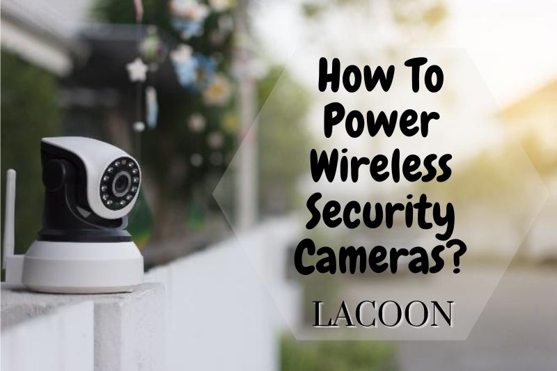 How To Power Wireless Security Cameras 2022?