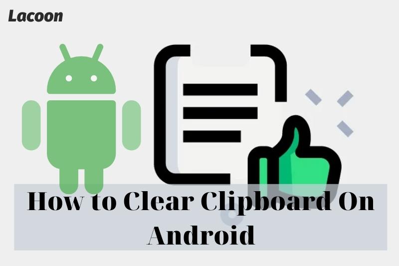 How to Clear Clipboard On Android 2022: Top Full Guide
