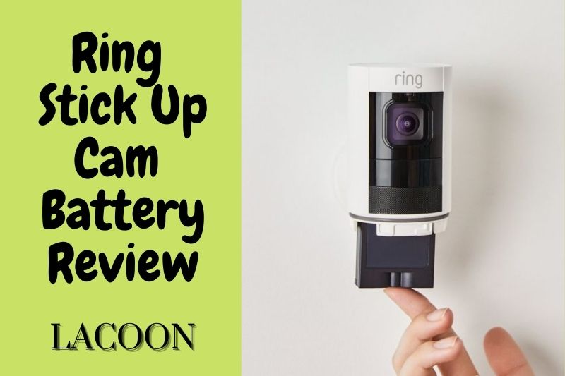Ring Stick Up Cam Battery Review 2022: Is It A Best Choice?
