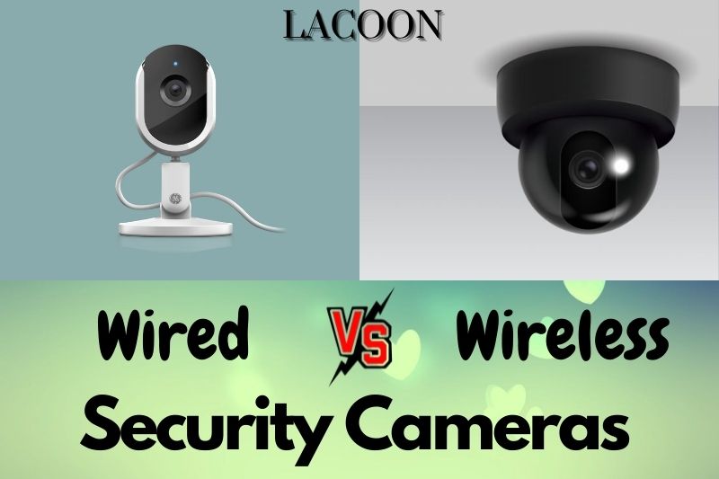 Wired Vs Wireless Security Cameras: Which Is Best 2022?