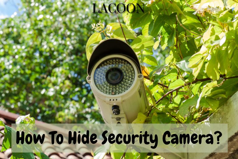 How To Hide Security Camera 2022? Best Options For You