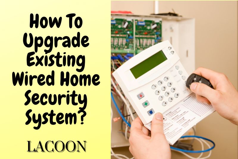 How To Upgrade Existing Wired Home Security System?