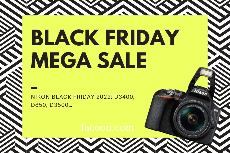 Nikon Black Friday 2022: D3400, D850, D3500…