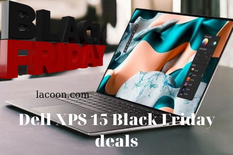 Dell XPS 15 Black Friday 2022: Cyber Monday Sales Amazon, Best Buy...