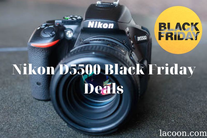 Nikon D5500 Black Friday Deals 2022: : Cyber Monday Sales