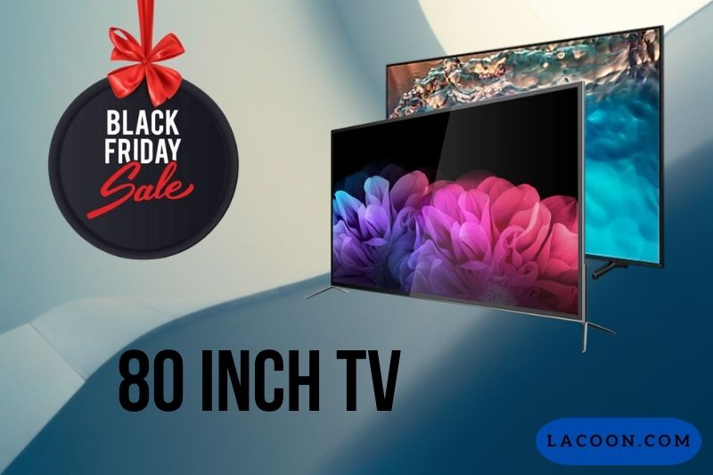 80 Inch TV Black Friday Deals 2022 Samsung, LG, Sony & More