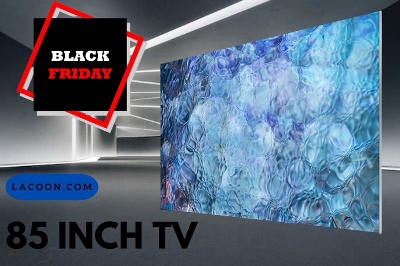 85 Inch TV Black Friday Deals 2022 Hisense, LG, Samsung & More