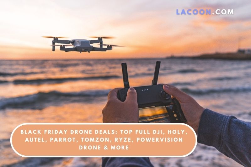 Black Friday Drone Deals 2022 Top Full DJI, Holy, Autel, Parrot, Tomzon, Ryze, PowerVision Drone & More
