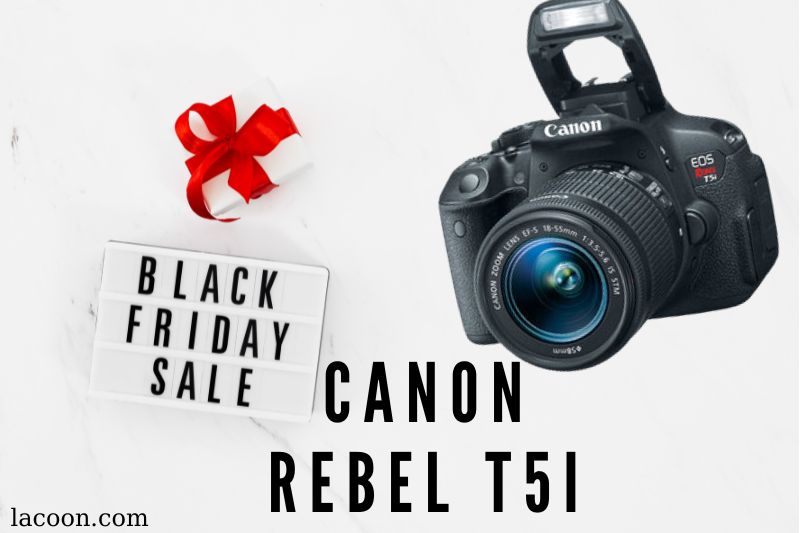 Canon Rebel t51 Black Friday Deals 2022: Cyber Monday Sales