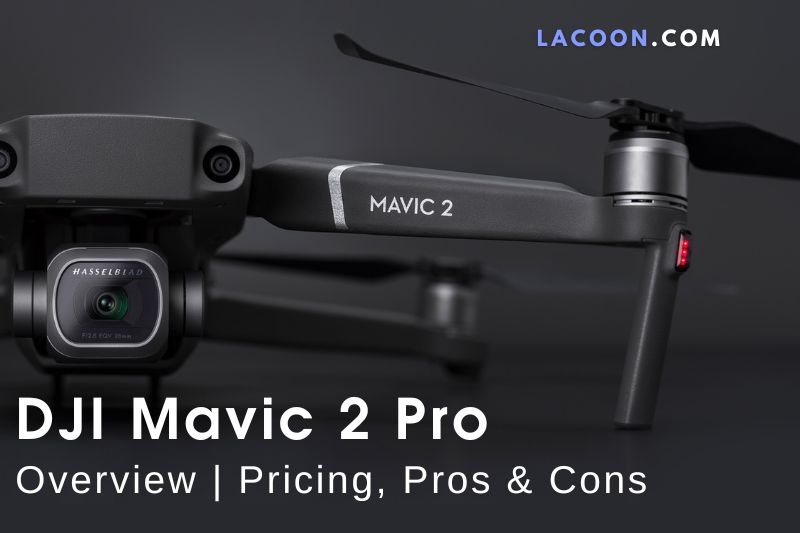DJI Mavic 2 Pro Overview Pricing, Pros & Cons
