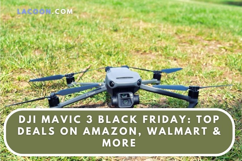 DJI Mavic 3 Black Friday Top Deals On Amazon, Walmart & More