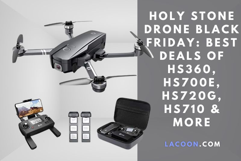 Holy Stone Drone Black Friday 2022 Best Deals Of HS360, HS700E, HS720G, HS710 & More