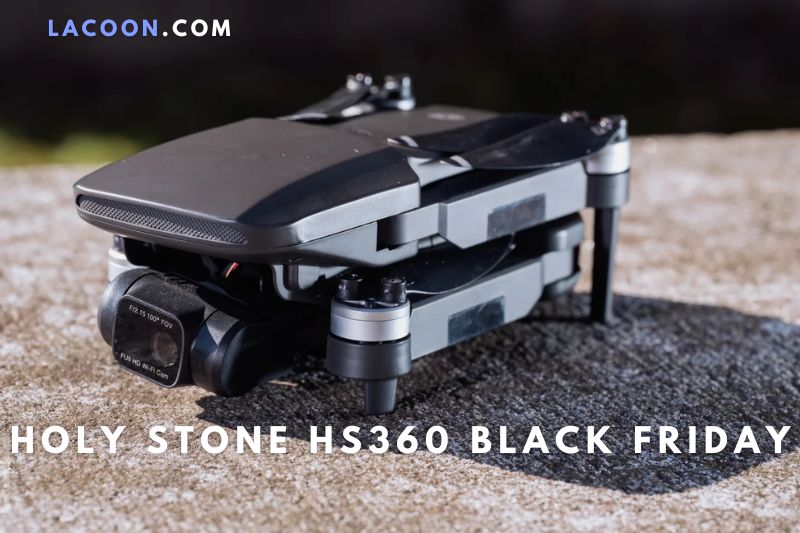 Holy Stone HS360 Black Friday 2022 Top Full Drone Deals For You