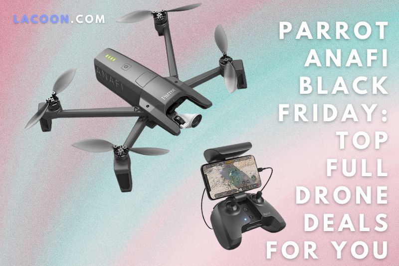 Parrot Anafi Black Friday Top Full Drone Deals For You