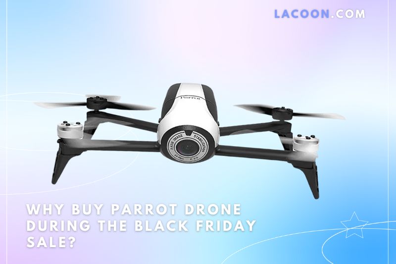 Why Buy Parrot Drone During the Black Friday Sale