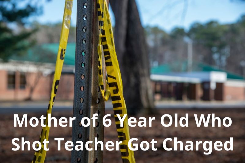 Mother of 6 Year Old Who Shot Teacher Got Charged 2023