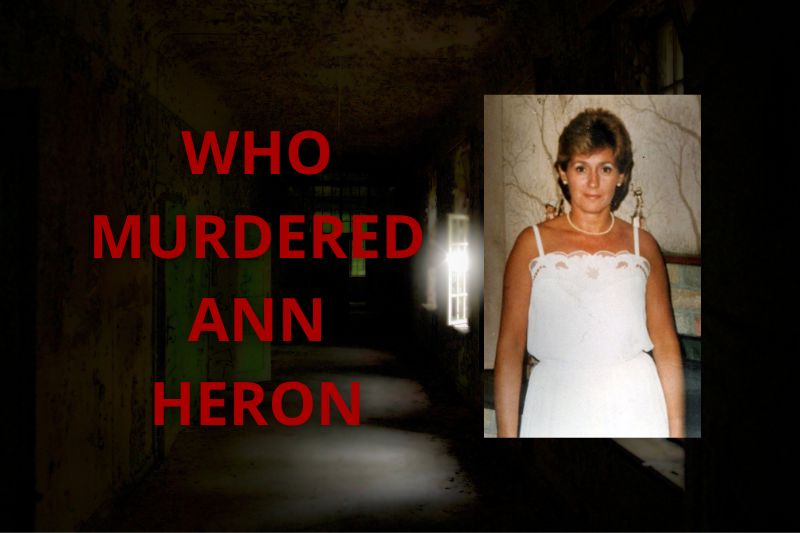 Mystery Unsolved Who Murdered Ann Heron - Full Detailed 2023