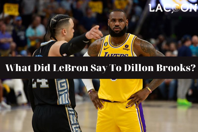 what did LeBron say to Dillon Brooks