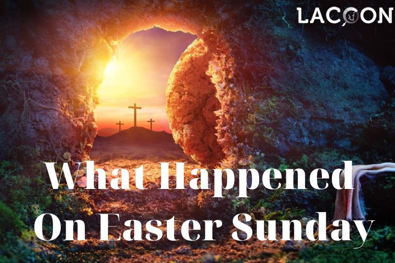 What Happened On Easter Sunday Exploring the History and Significance