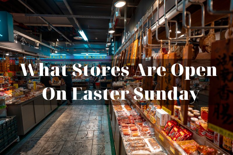 What Stores Are Open On Easter Sunday 2023 For Your Last-Minute Shopping Needs