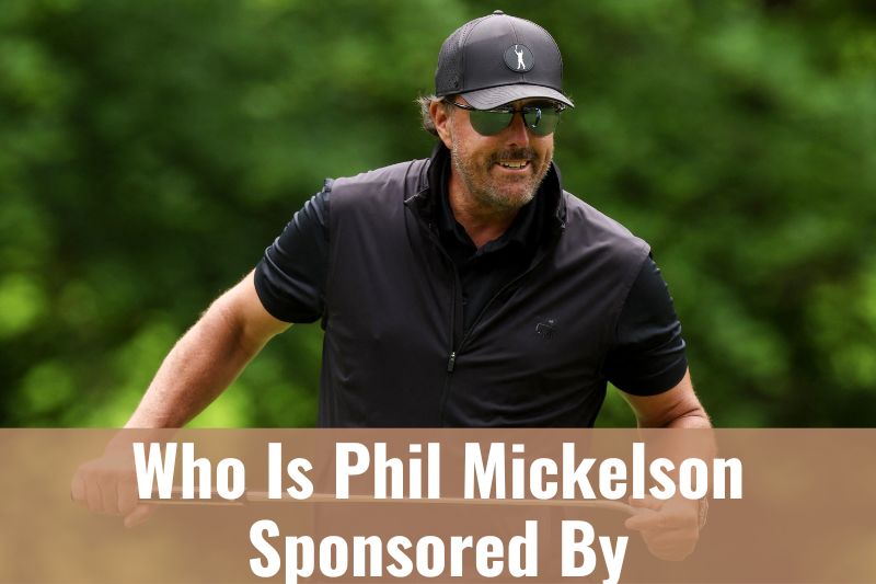 Who Is Phil Mickelson Sponsored By Net Worth, Salary & Endorsements 2023