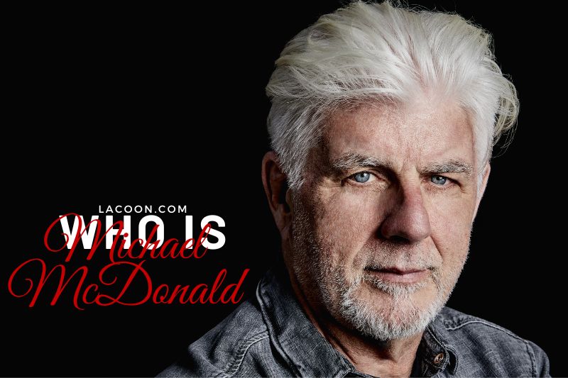 Who is Michael McDonald - Biography, Life and Career 2023 Full Information
