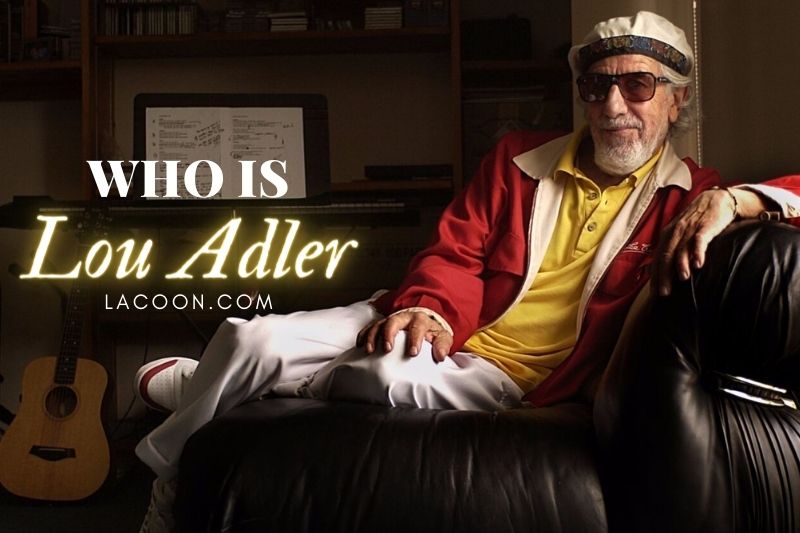 Who Is Lou Adler - Lou Adler Net Worth, Height And More Overview And Interview 2023