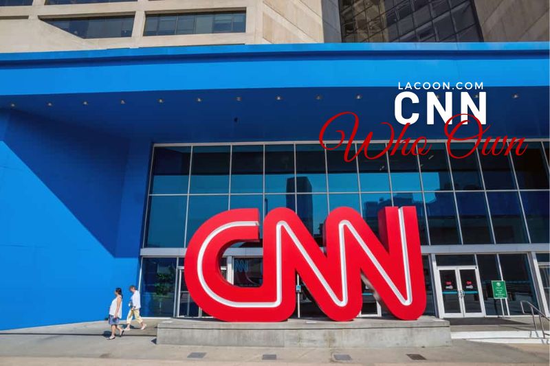 Who Owns CNN 2023 - Everything You Need To Know