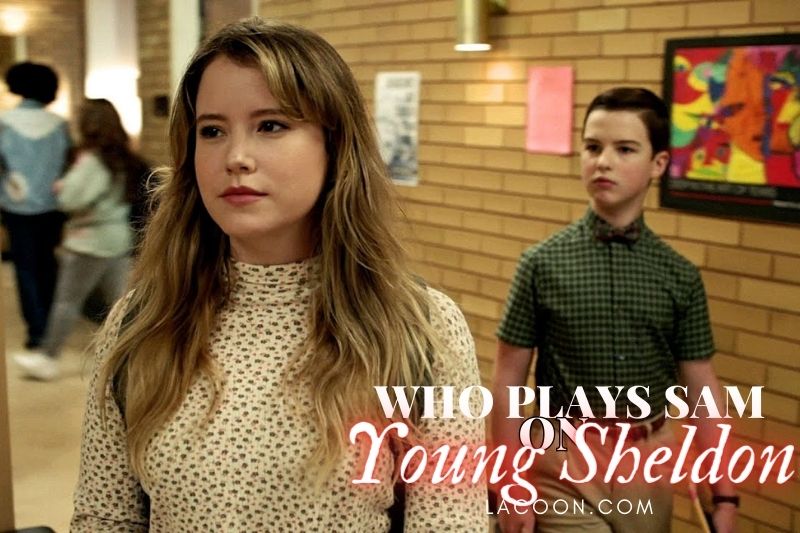 Who Plays Sam on Young Sheldon - Taylor Spreitler Age, Bio, Instagram And More 2023