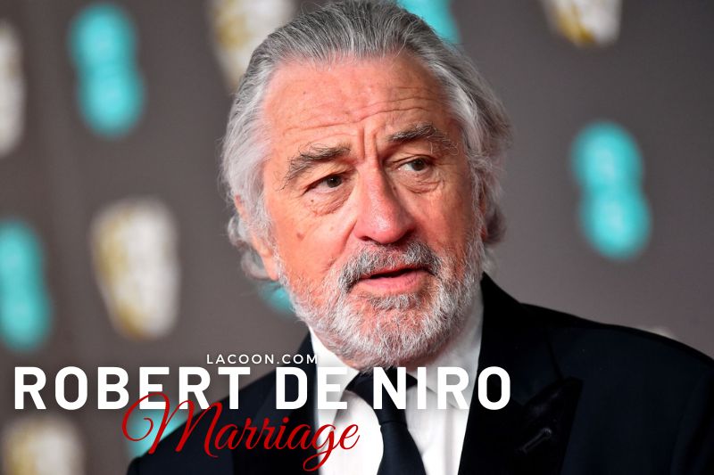 Who is Robert De Niro Married To - All Information About The Legend Movie Star Marriage