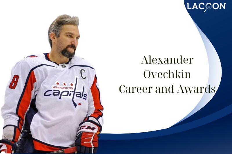What is Alexander Ovechkin Career and Awards