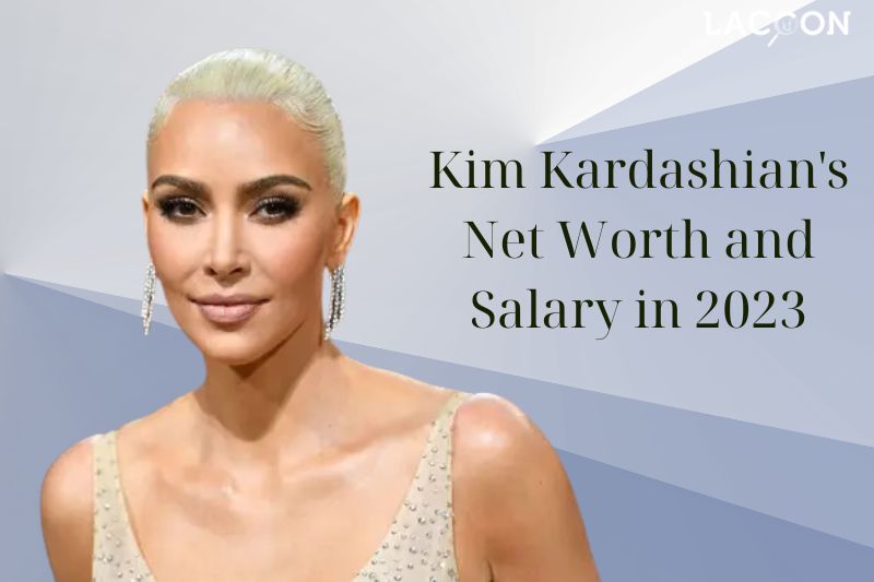 What is Kim Kardashian's Net Worth and Salary in 2023