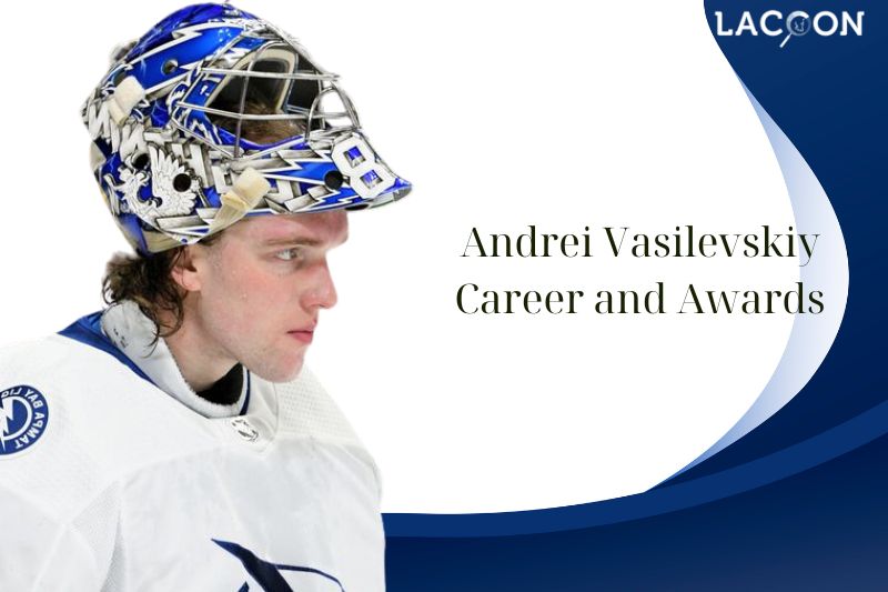 What‍ is Andrei Vasilevskiy Career⁢ and Awards